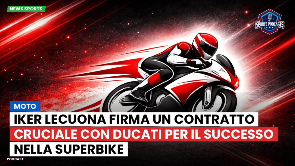 MotoGP Podcast: Moto : Iker Lecuona firma un contratto cruciale con Ducati per il successo nella Superbike