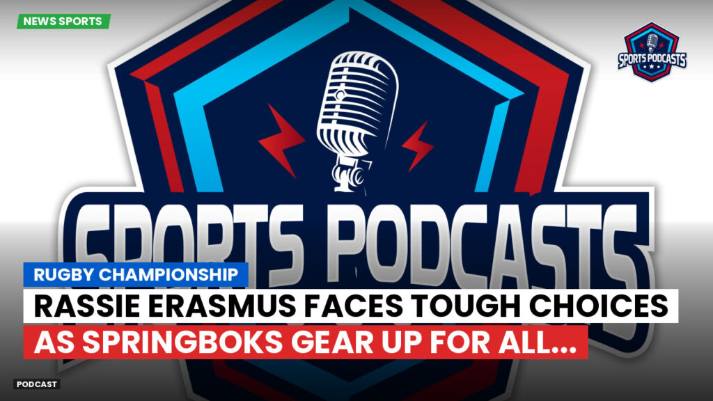 Rugby Championship Podcast: Rugby Championship : Rassie Erasmus Faces Tough Choices as Springboks Gear Up for All...
