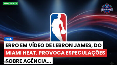 NBA Podcast: NBA : Erro em vídeo de LeBron James, do Miami Heat, provoca especulações sobre agência...