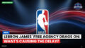 NBA Podcast: NBA : LeBron James' Free Agency Drags On: What's Causing the Delay?