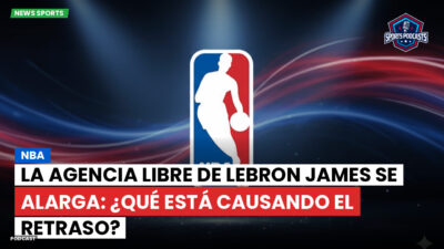 NBA Podcast: NBA : La agencia libre de LeBron James se alarga: ¿qué está causando el retraso?