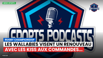Rugby Championship Podcast: Rugby Championship : Les Wallabies visent un renouveau avec Les Kiss aux commandes...