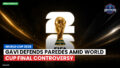 Football World Cup 2026 Podcast: World Cup 2026 : Gavi defends Paredes amid World Cup final controversy