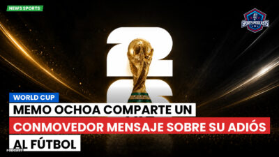 Copa del Mundo de Fútbol 2026 Podcast: World Cup : Memo Ochoa comparte un conmovedor mensaje sobre su adiós al fútbol