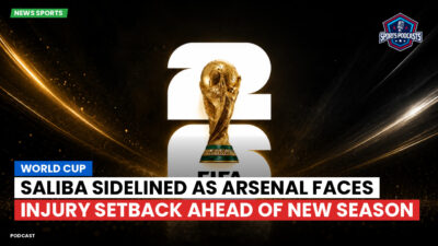 Football World Cup 2026 Podcast: World Cup : Saliba sidelined as Arsenal faces injury setback ahead of new season