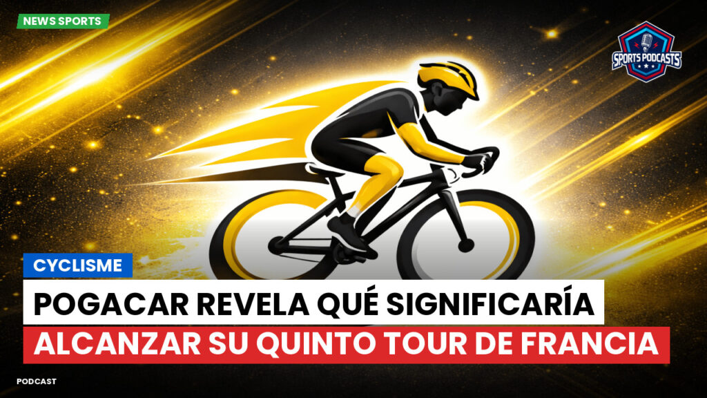 Ciclismo Podcast: Cyclisme : Pogacar revela qué significaría alcanzar su quinto Tour de Francia