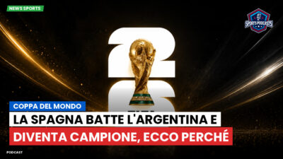 Coppa del Mondo di Calcio 2026 Podcast: Coppa del Mondo : La Spagna batte l'Argentina e diventa campione, ecco perché