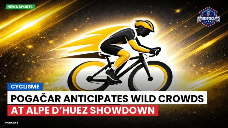 Cycling Podcast: Cyclisme : Pogačar anticipates wild crowds at Alpe d’Huez showdown