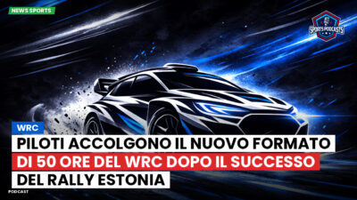 WRC Rally Podcast: Piloti accolgono il nuovo formato di 50 ore del WRC dopo il successo del Rally Estonia