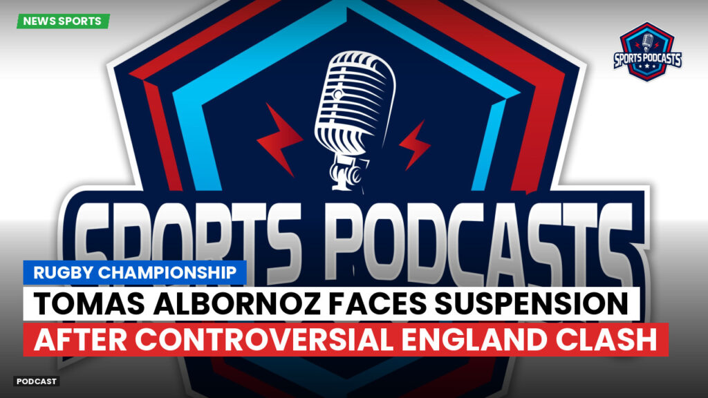 Rugby Championship Podcast: Rugby Championship : Tomas Albornoz faces suspension after controversial England clash