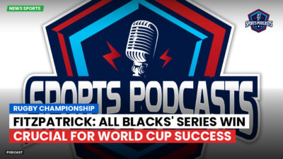 Rugby Championship Podcast: Rugby Championship : Fitzpatrick: All Blacks' Series Win Crucial for World Cup Success