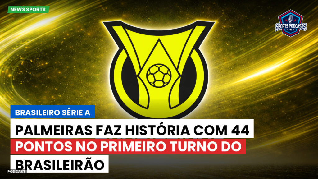 Brasileirão Podcast: Palmeiras faz história com 44 pontos no primeiro turno do Brasileirão