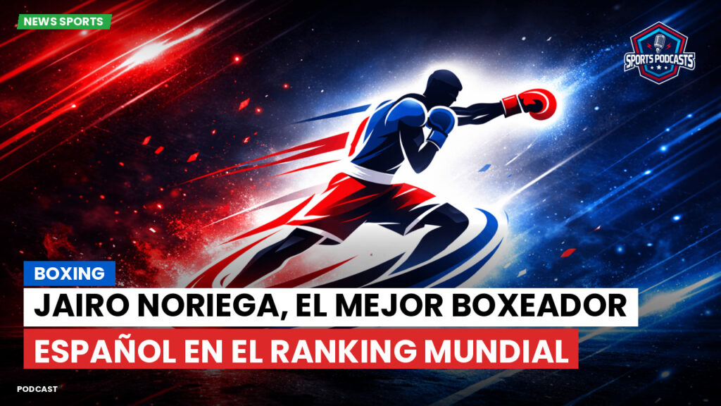 Boxeo Podcast: Boxing : Jairo Noriega, el mejor boxeador español en el ranking mundial