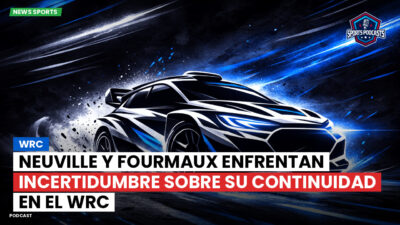 WRC Rally Podcast: Neuville y Fourmaux enfrentan incertidumbre sobre su continuidad en el WRC