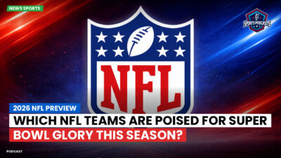 NFL Podcast: 2026 NFL Preview : Which NFL Teams Are Poised for Super Bowl Glory This Season?
