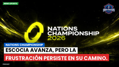 Nations Championship Podcast: Nations Championship : Escocia avanza, pero la frustración persiste en su camino.