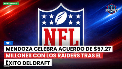 NFL Podcast: NFL : Mendoza celebra acuerdo de $57.27 millones con los Raiders tras el éxito del draft