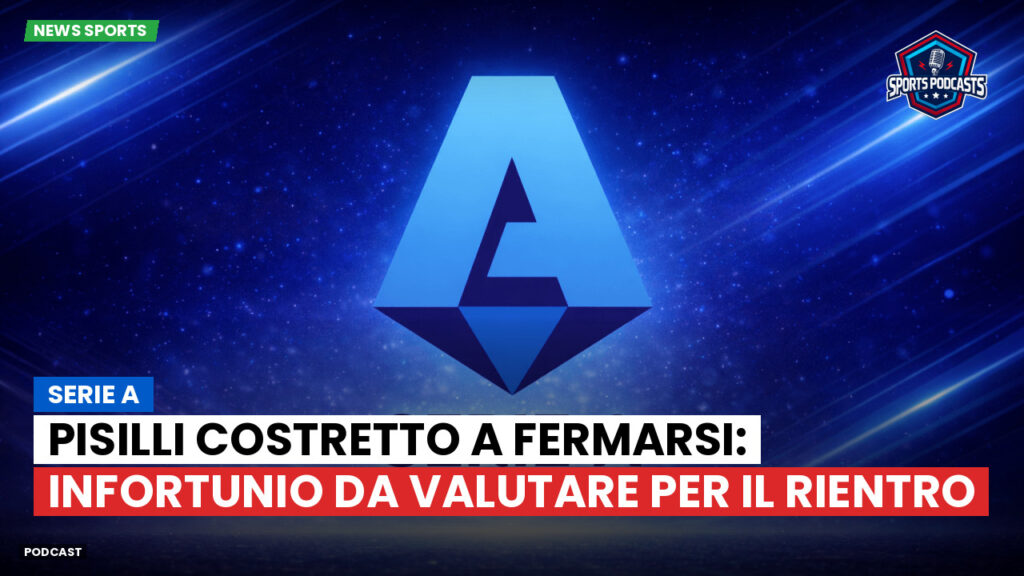 Serie A Podcast: Serie A : Pisilli costretto a fermarsi: infortunio da valutare per il rientro