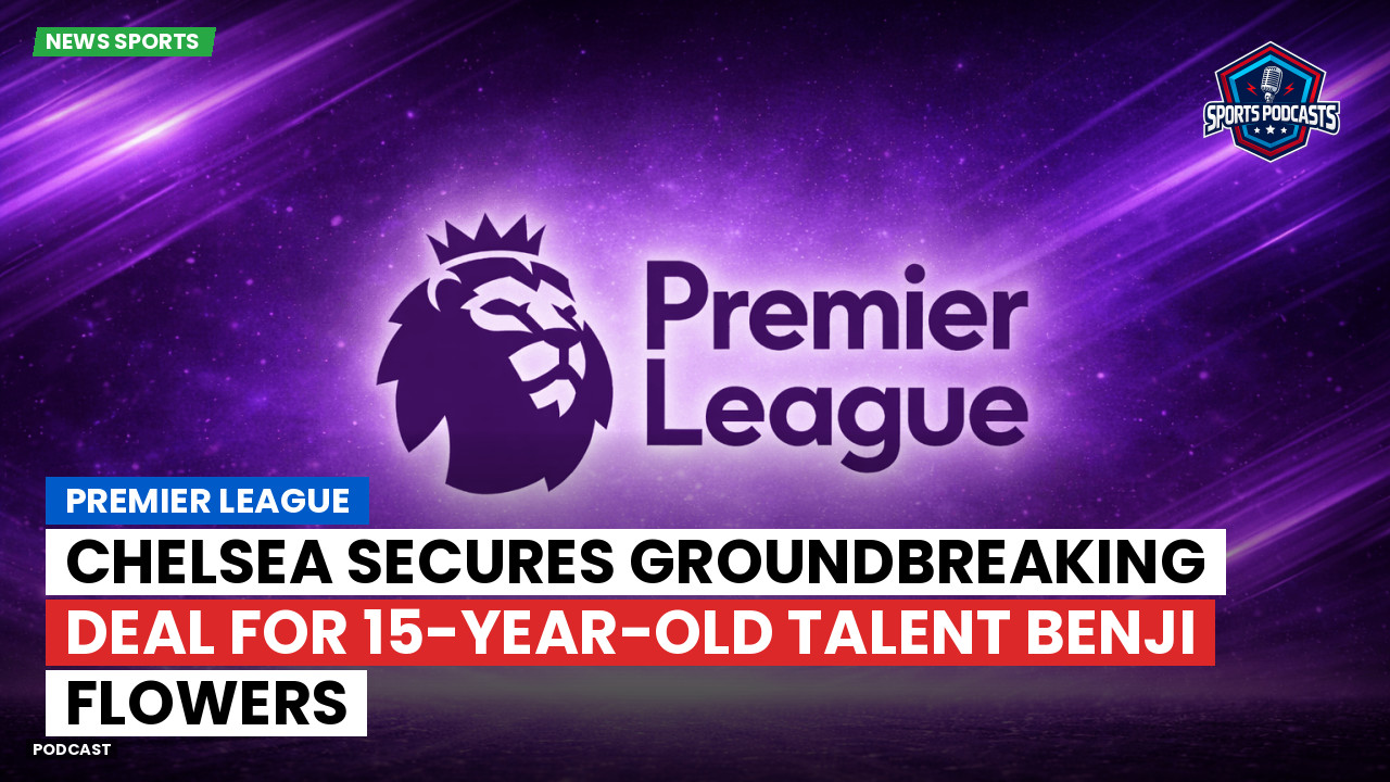 Chelsea secures groundbreaking deal for 15-year-old talent Benji Flowers episode artwork