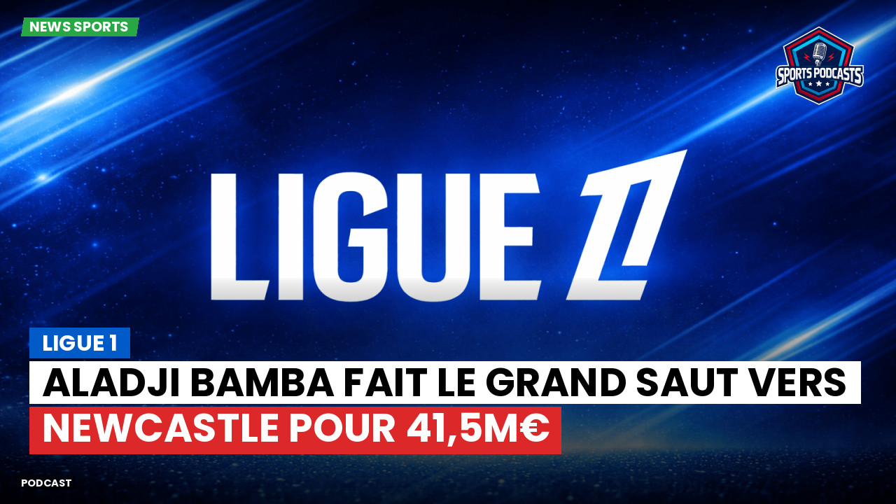 Aladji Bamba fait le grand saut vers Newcastle pour 41,5M€ episode artwork
