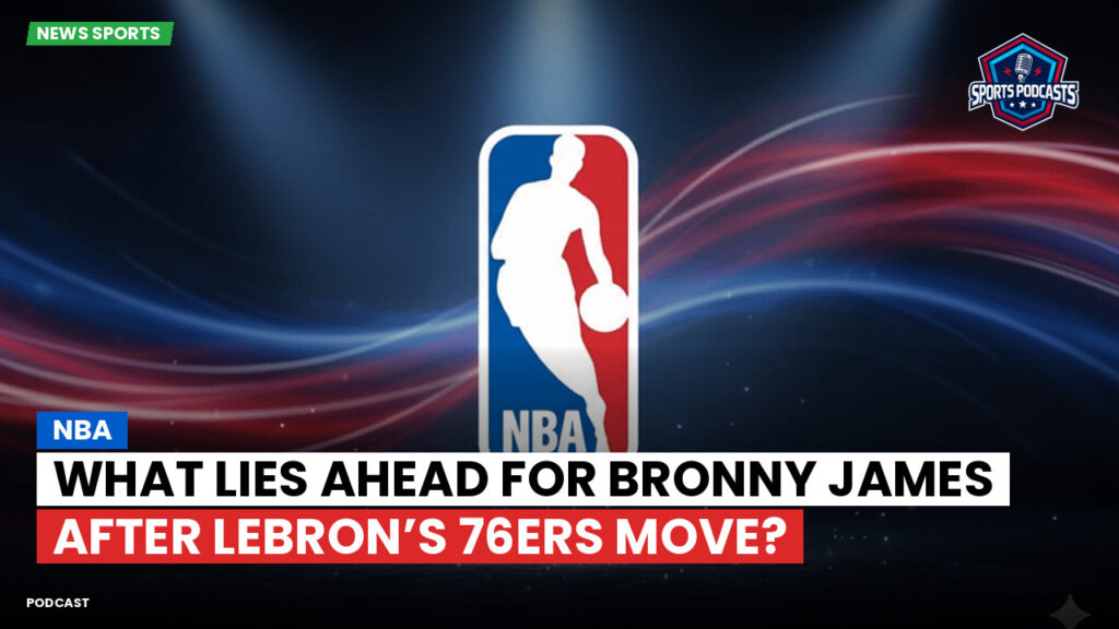 NBA Podcast: NBA : What lies ahead for Bronny James after LeBron’s 76ers move?
