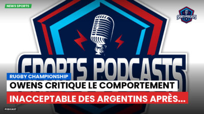 Rugby Championship Podcast: Rugby Championship : Owens critique le comportement inacceptable des Argentins après...