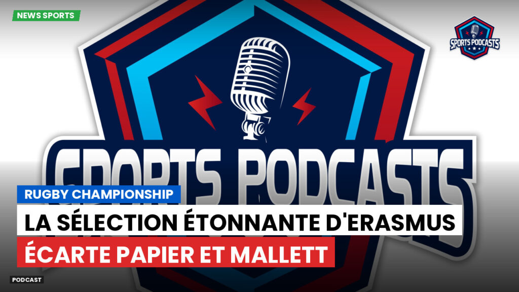 Rugby Championship Podcast: Rugby Championship : La sélection étonnante d'Erasmus écarte Papier et Mallett