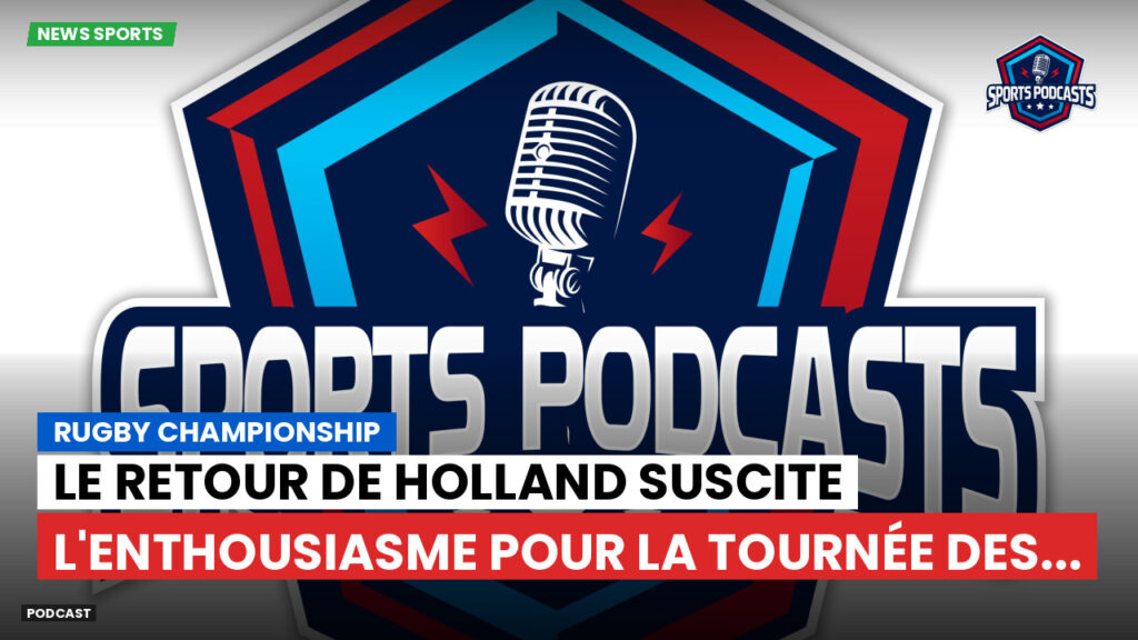 Rugby Championship Podcast: Rugby Championship : Le retour de Holland suscite l'enthousiasme pour la tournée des...