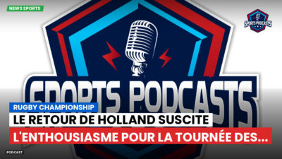 Rugby Championship Podcast: Rugby Championship : Le retour de Holland suscite l'enthousiasme pour la tournée des...