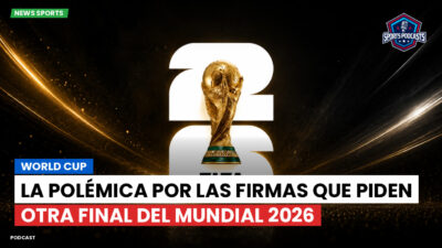 Copa del Mundo de Fútbol 2026 Podcast: World Cup : La polémica por las firmas que piden otra final del Mundial 2026