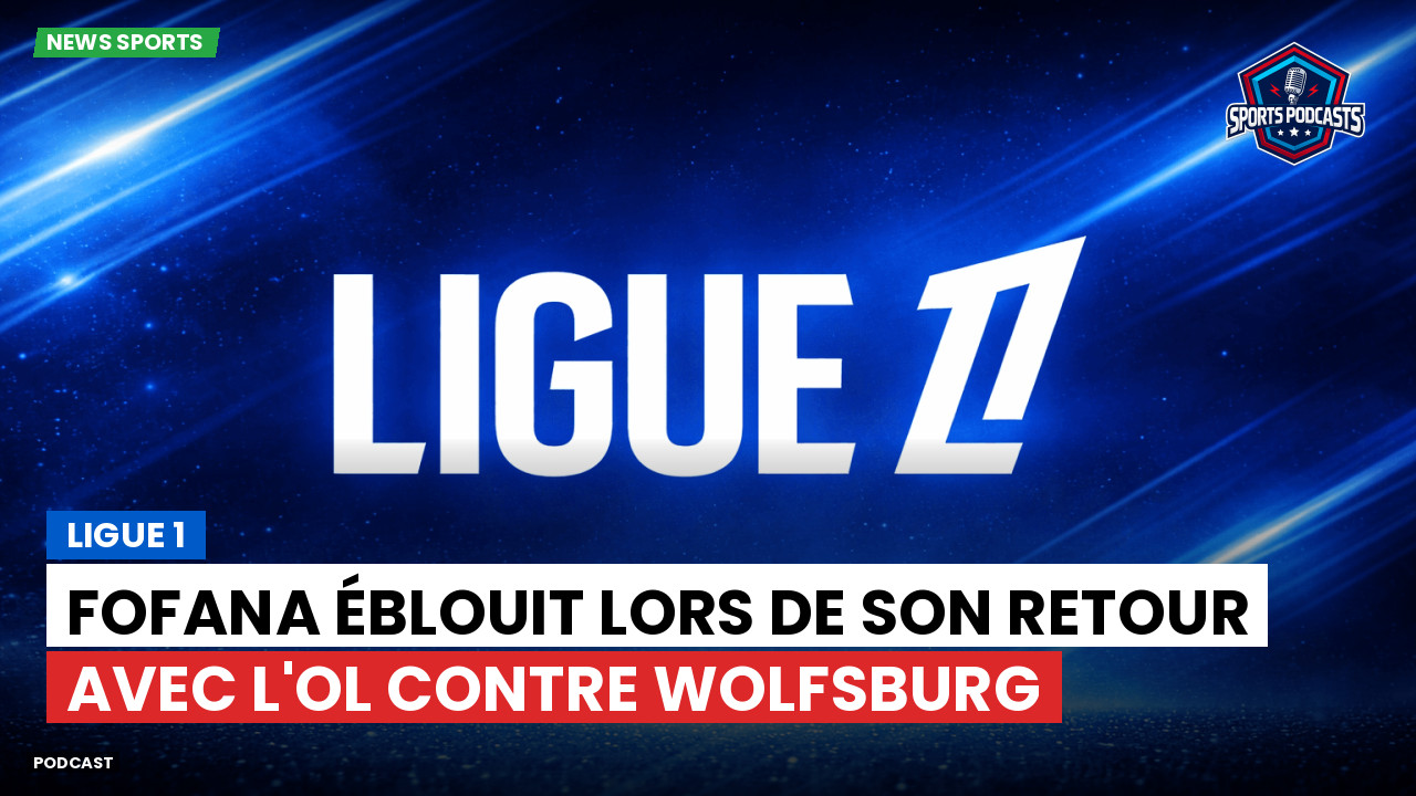 Fofana éblouit lors de son retour avec l'OL contre Wolfsburg
