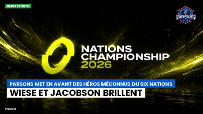 Nations Championship Podcast: Parsons met en avant des héros méconnus du Six Nations : Wiese et Jacobson brillent