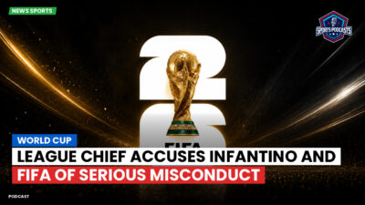 Football World Cup 2026 Podcast: World Cup : League chief accuses Infantino and FIFA of serious misconduct