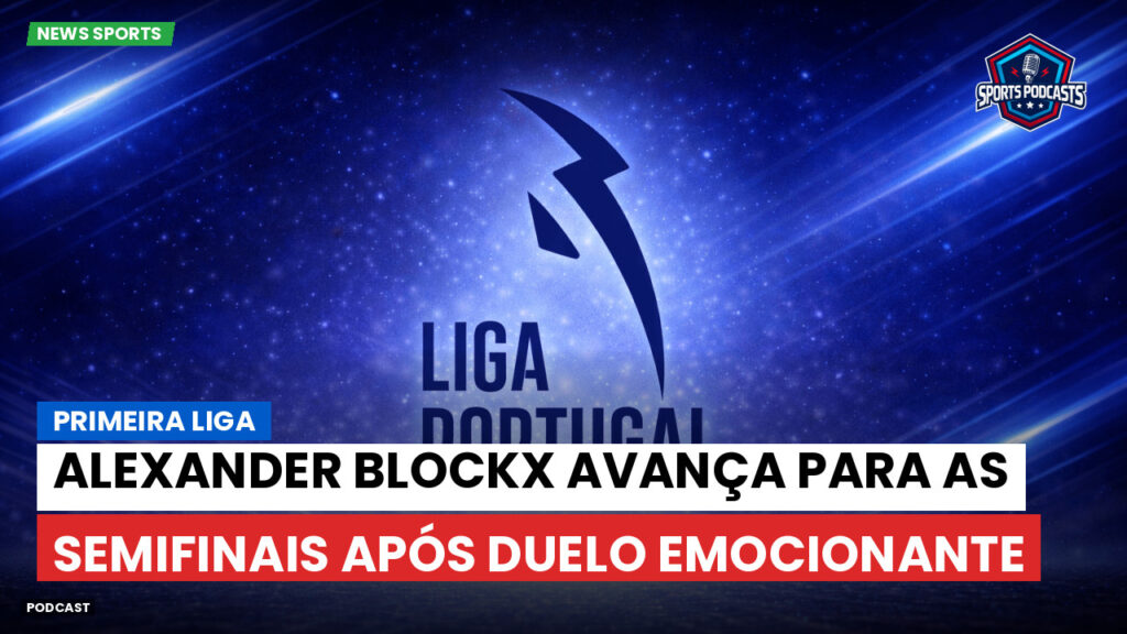 Primeira Liga Podcast: Alexander Blockx avança para as semifinais após duelo emocionante