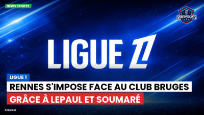 Ligue 1 Podcast: Ligue 1 : Rennes s'impose face au Club Bruges grâce à Lepaul et Soumaré