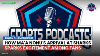 Rugby Championship Podcast: Rugby Championship : How Ma'a Nonu's Arrival At Sharks Sparks Excitement Among Fans