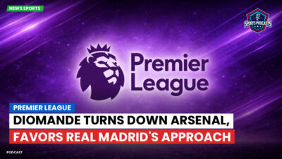 Premier League Podcast: Premier League : Diomande turns down Arsenal, favors Real Madrid's approach