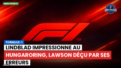 Formule 1 Podcast: Formule-1 : Lindblad impressionne au Hungaroring, Lawson déçu par ses erreurs