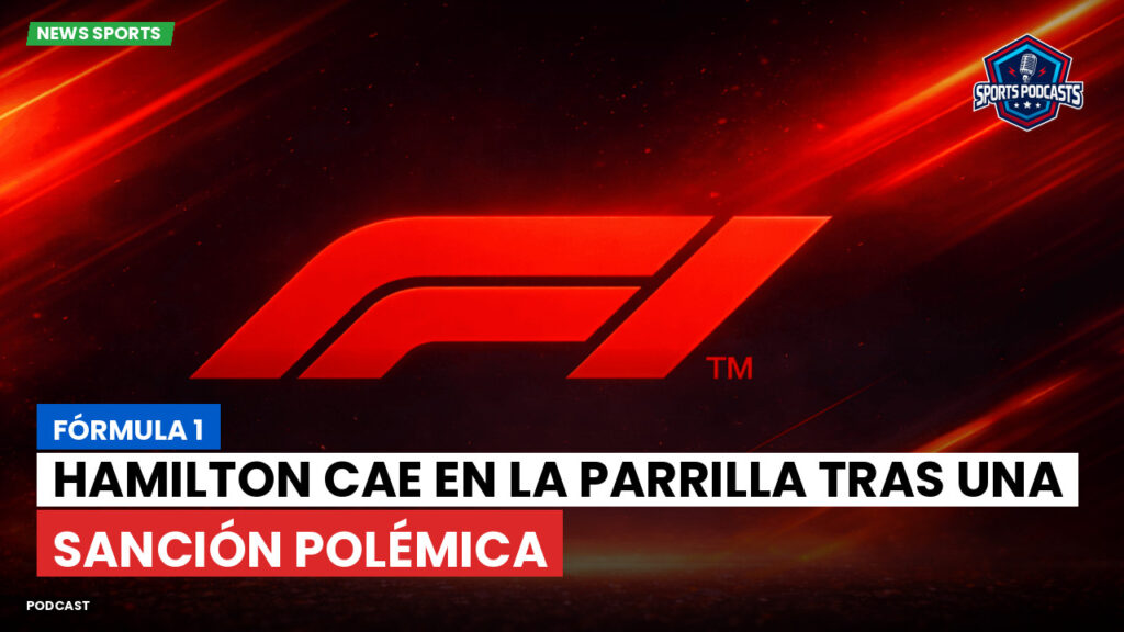 Fórmula 1 Podcast: Fórmula 1 : Hamilton cae en la parrilla tras una sanción polémica