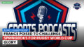Rugby Championship Podcast: Rugby Championship : France poised to challenge Springboks for Rugby World Cup glory