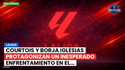 LaLiga Podcast: LaLiga : Courtois y Borja Iglesias protagonizan un inesperado enfrentamiento en el...