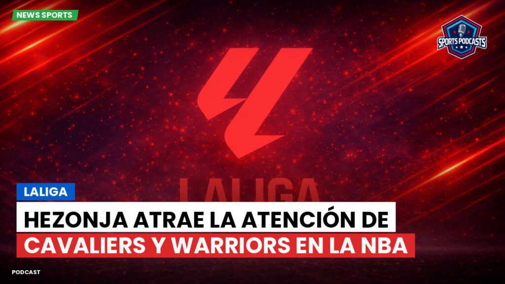 LaLiga Podcast: LaLiga : Hezonja atrae la atención de Cavaliers y Warriors en la NBA
