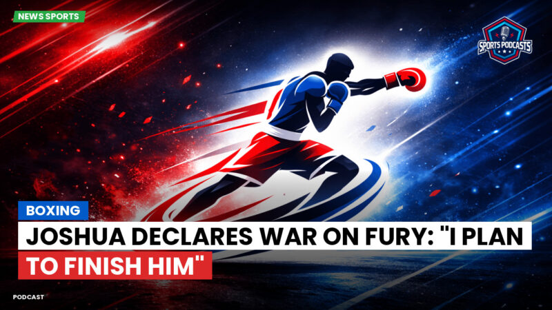Boxing Podcast: Boxing : Joshua declares war on Fury: "I plan to finish him"