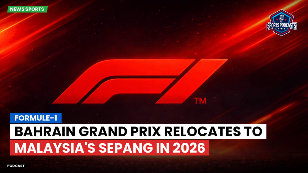 Formula 1 Podcast: Formule-1 : Bahrain Grand Prix relocates to Malaysia's Sepang in 2026