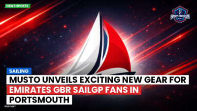 Sailing Podcast: Musto Unveils Exciting New Gear for Emirates GBR SailGP Fans in Portsmouth