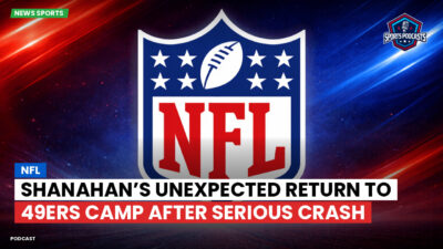 NFL Podcast: NFL : Shanahan’s Unexpected Return to 49ers Camp After Serious Crash