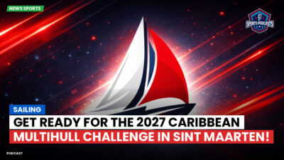 Sailing Podcast: Get Ready for the 2027 Caribbean Multihull Challenge in Sint Maarten!
