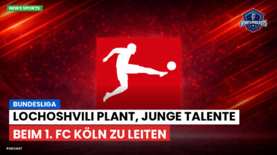 Bundesliga Podcast: Bundesliga : Lochoshvili plant, junge Talente beim 1. FC Köln zu leiten