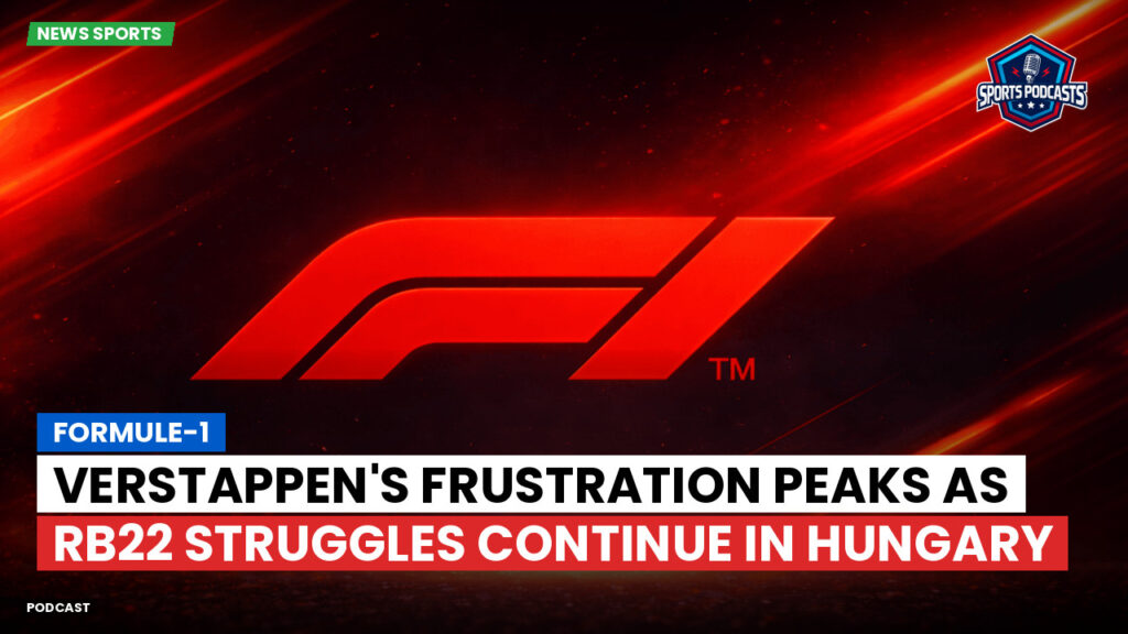 Formula 1 Podcast: Formule-1 : Verstappen's Frustration Peaks as RB22 Struggles Continue in Hungary