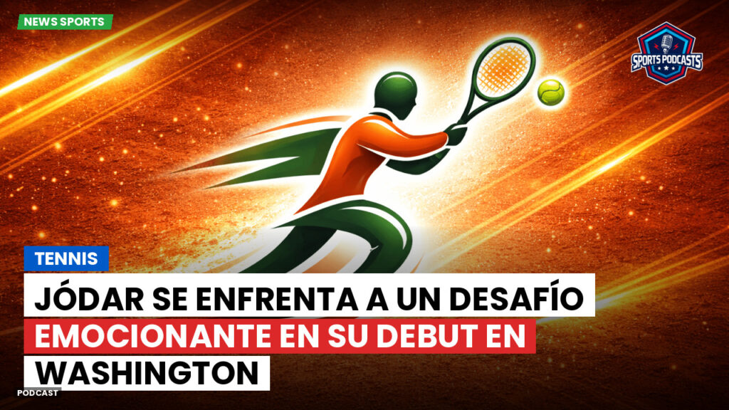 Tenis Podcast: Tennis : Jódar se enfrenta a un desafío emocionante en su debut en Washington